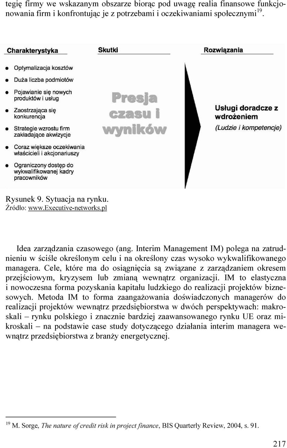 Cele, które ma do osiągnięcia są związane z zarządzaniem okresem przejściowym, kryzysem lub zmianą wewnątrz organizacji.