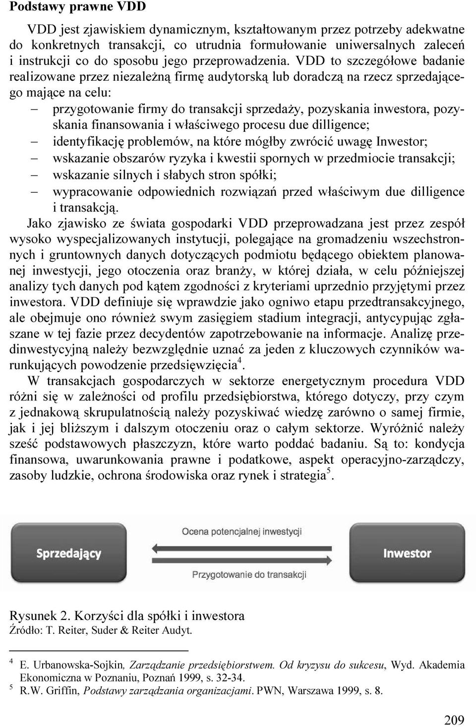 VDD to szczegółowe badanie realizowane przez niezaleŝną firmę audytorską lub doradczą na rzecz sprzedającego mające na celu: przygotowanie firmy do transakcji sprzedaŝy, pozyskania inwestora,