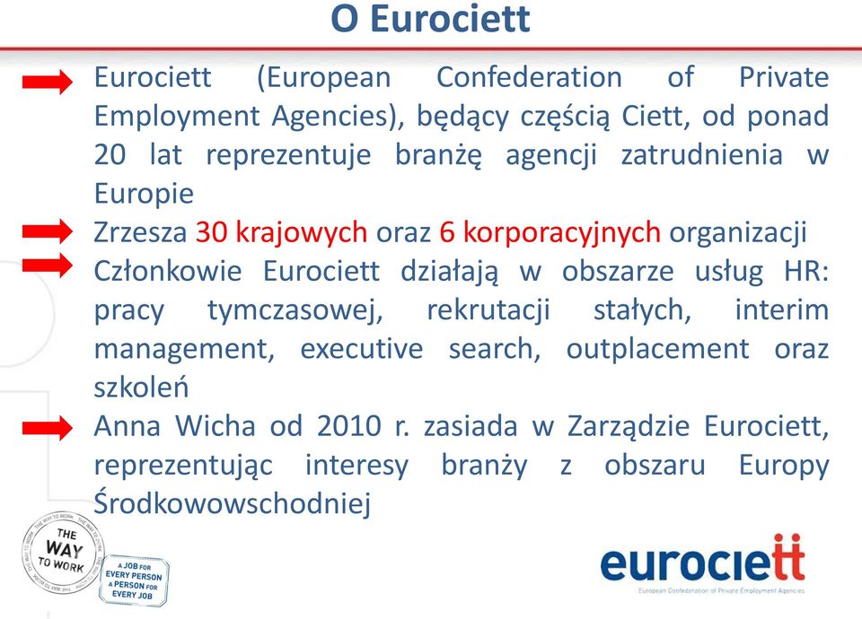 Eurociett działają w obszarze usług HR: pracy tymczasowej, rekrutacji stałych, interim management, executive search,