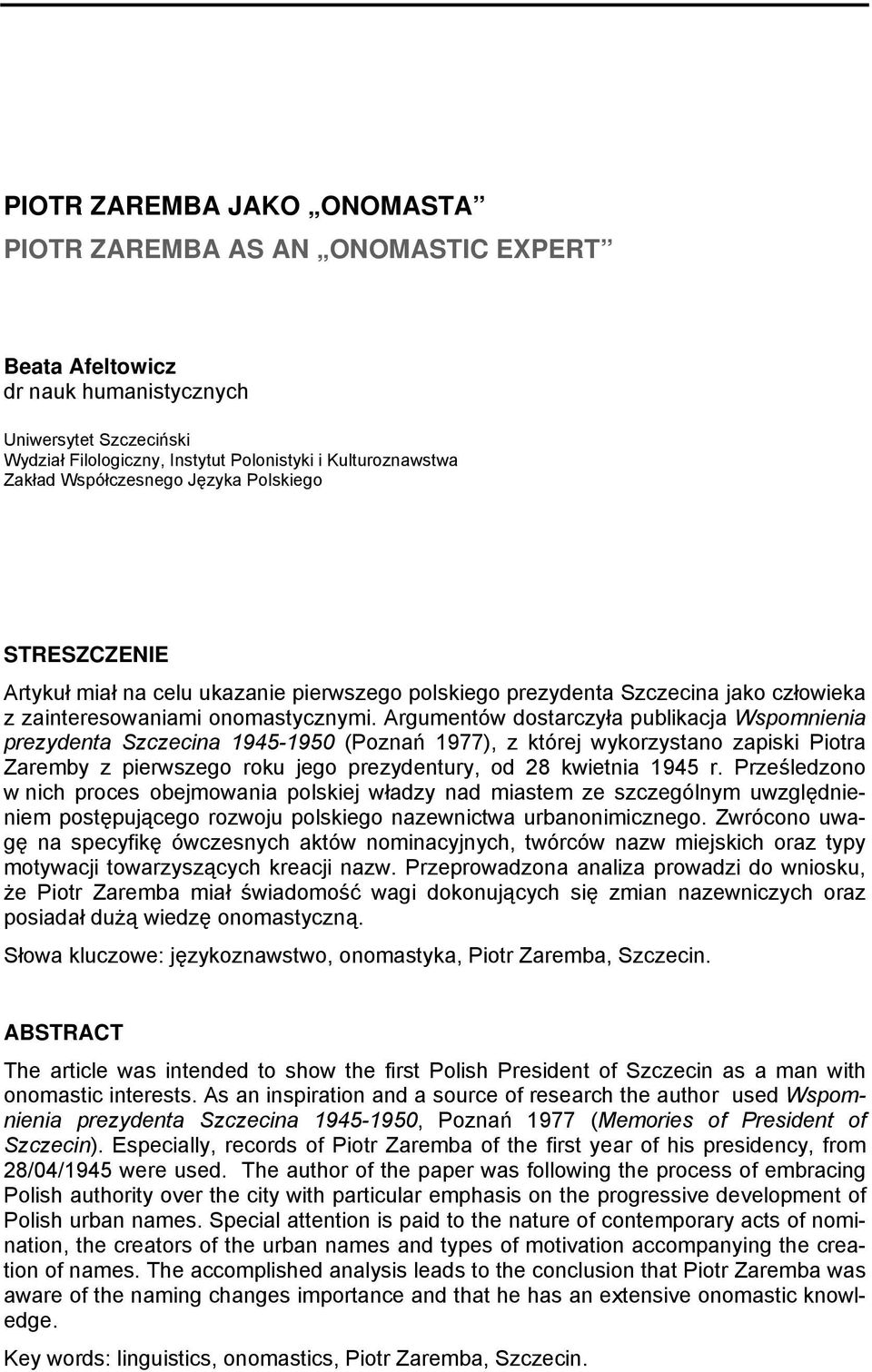 Argumentów dostarczyła publikacja Wspomnienia prezydenta Szczecina 1945-1950 (Poznań 1977), z której wykorzystano zapiski Piotra Zaremby z pierwszego roku jego prezydentury, od 28 kwietnia 1945 r.