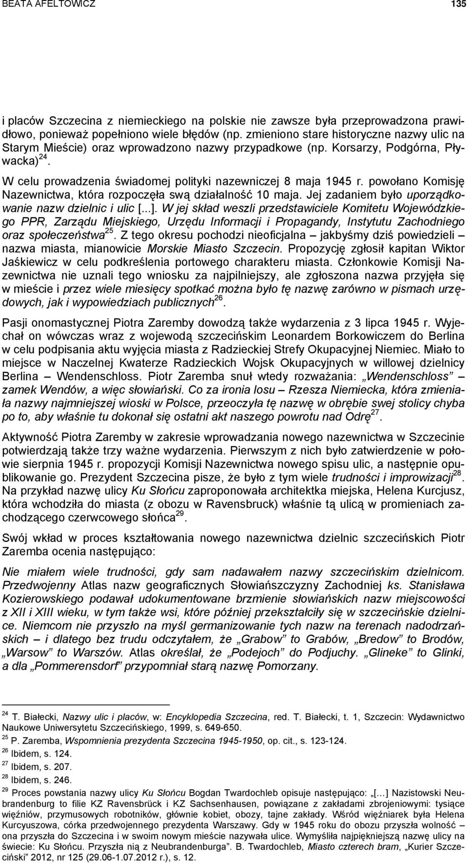 powołano Komisję Nazewnictwa, która rozpoczęła swą działalność 10 maja. Jej zadaniem było uporządkowanie nazw dzielnic i ulic [...].