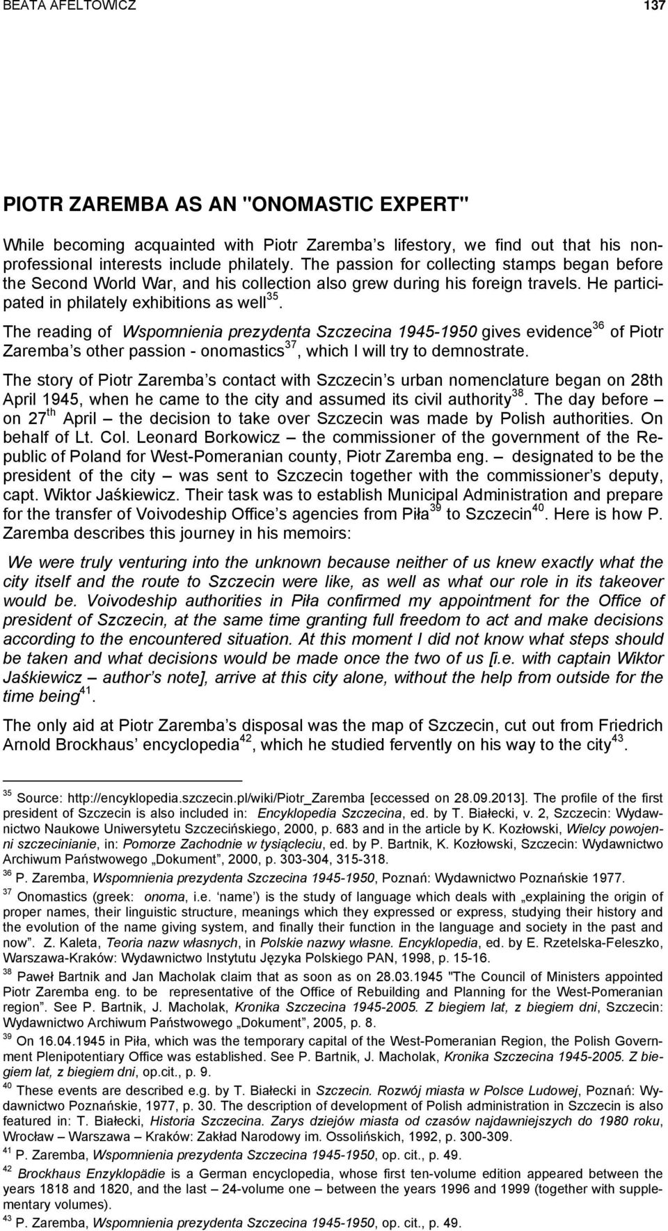 The reading of Wspomnienia prezydenta Szczecina 1945-1950 gives evidence 36 of Piotr Zaremba s other passion - onomastics 37, which I will try to demnostrate.