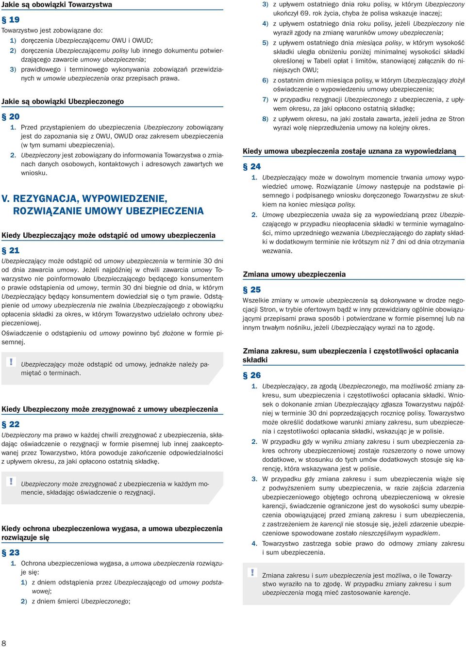 Przed przystąpieniem do ubezpieczenia Ubezpieczony zobowiązany jest do zapoznania się z OWU, OWUD oraz zakresem ubezpieczenia (w tym sumami ubezpieczenia). 2.