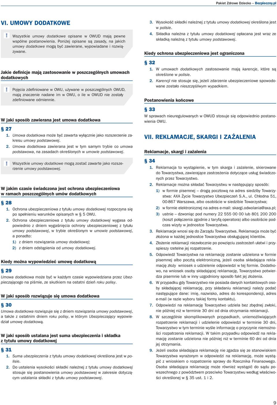 Jakie definicje mają zastosowanie w poszczególnych umowach dodatkowych Pojęcia zdefiniowane w OWU, używane w poszczególnych OWUD, mają znaczenie nadane im w OWU, o ile w OWUD nie zostały zdefiniowane