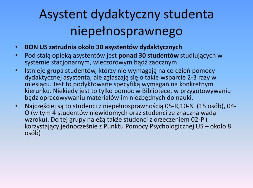 Jest to podyktowane specyfiką wymagań na konkretnym kierunku. Niekiedy jest to tylko pomoc w Bibliotece, w przygotowywaniu bądź opracowywaniu materiałów im niezbędnych do nauki.