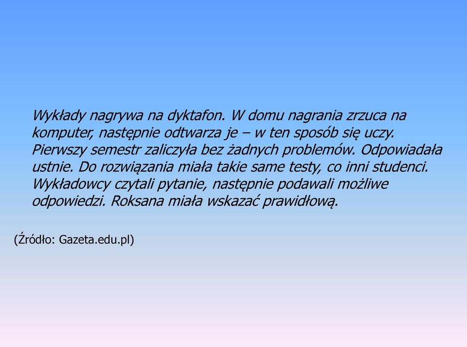 Pierwszy semestr zaliczyła bez żadnych problemów. Odpowiadała ustnie.