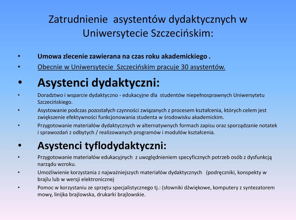 Asystowanie podczas pozostałych czynności związanych z procesem kształcenia, których celem jest zwiększenie efektywności funkcjonowania studenta w środowisku akademickim.