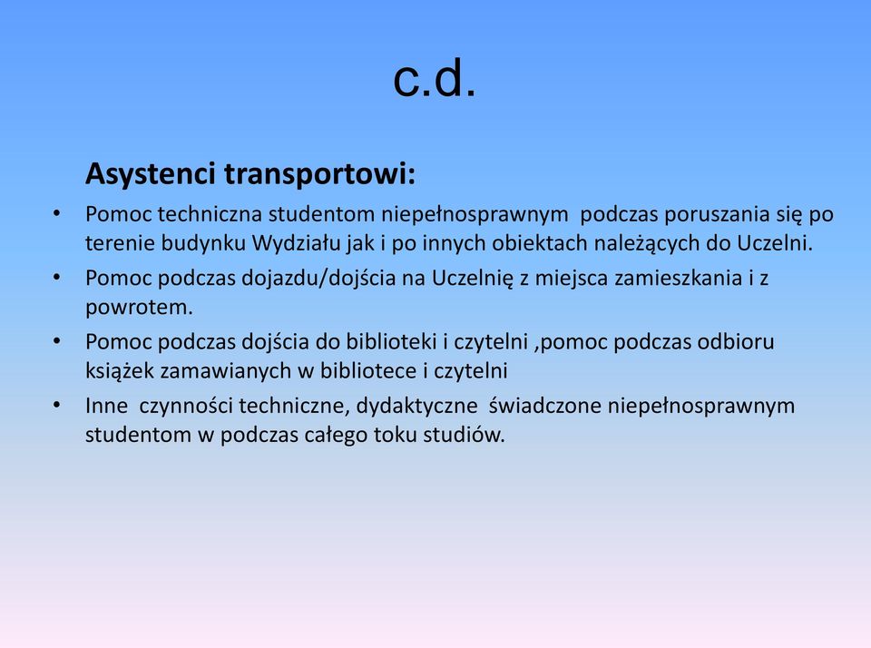 Pomoc podczas dojazdu/dojścia na Uczelnię z miejsca zamieszkania i z powrotem.