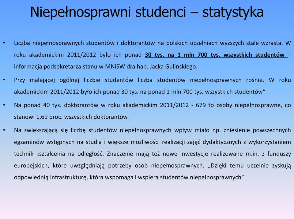 W roku akademickim 2011/2012 było ich ponad 30 tys. na ponad 1 mln 700 tys. wszystkich studentów Na ponad 40 tys.
