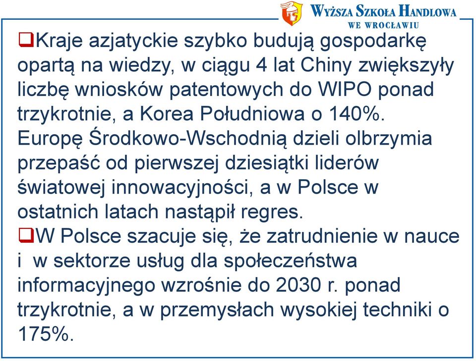 Europę Środkowo-Wschodnią dzieli olbrzymia przepaść od pierwszej dziesiątki liderów światowej innowacyjności, a w Polsce w ostatnich