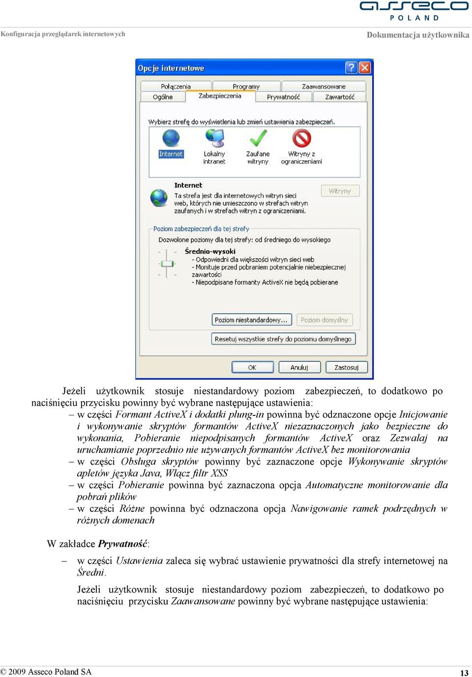 poprzednio nie używanych formantów ActiveX bez monitorowania w części Obsługa skryptów powinny być zaznaczone opcje Wykonywanie skryptów apletów języka Java, Włącz filtr XSS w części Pobieranie