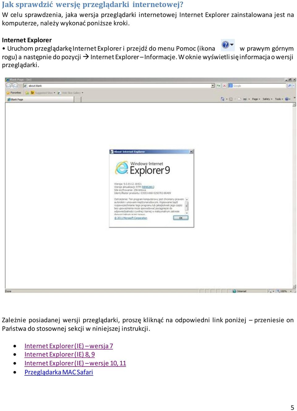 Internet Explorer Uruchom przeglądarkę Internet Explorer i przejdź do menu Pomoc (ikona w prawym górnym rogu) a następnie do pozycji Internet Explorer Informacje.