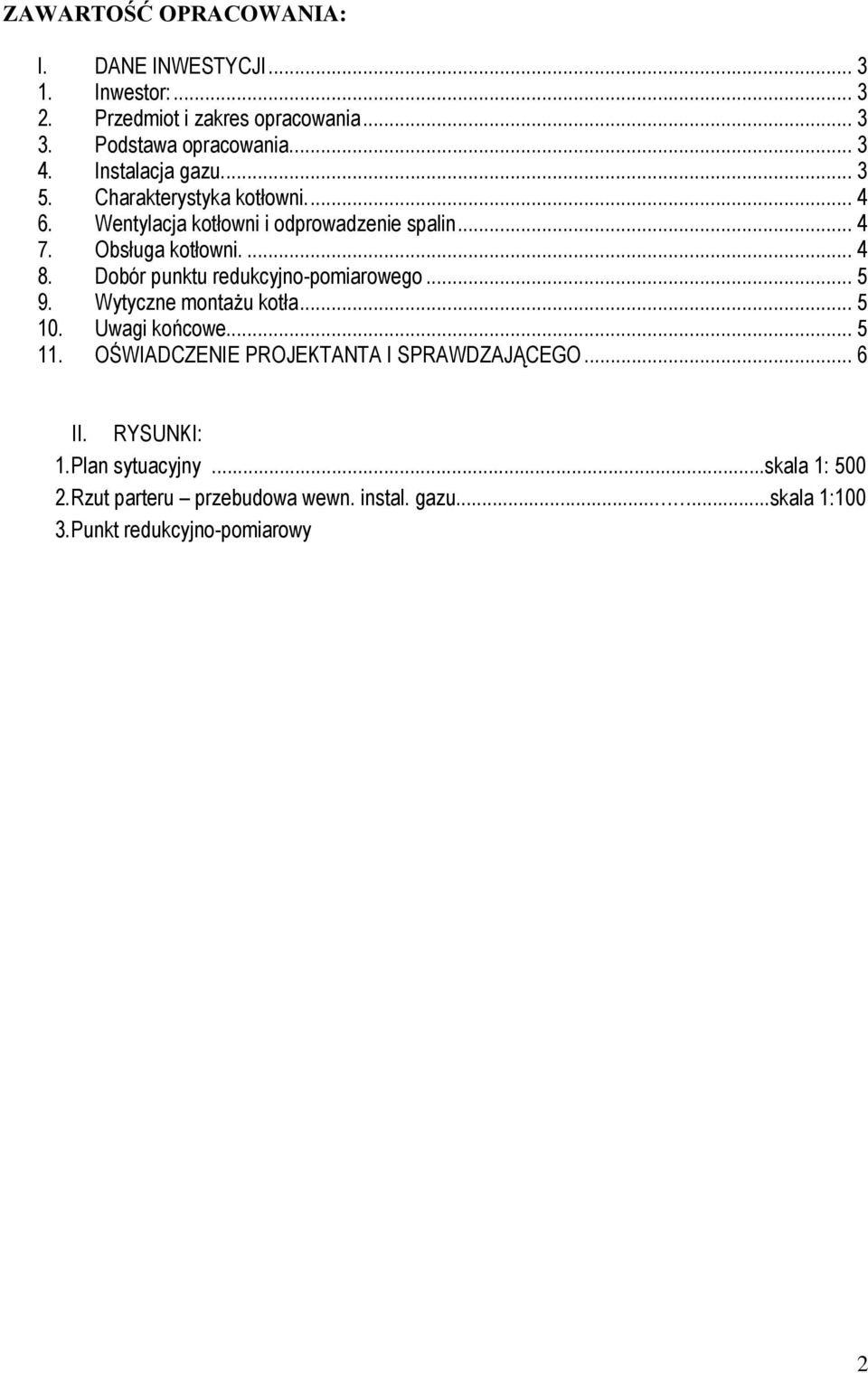 Dobór punktu redukcyjno-pomiarowego... 5 9. Wytyczne montaŝu kotła... 5 10. Uwagi końcowe... 5 11.