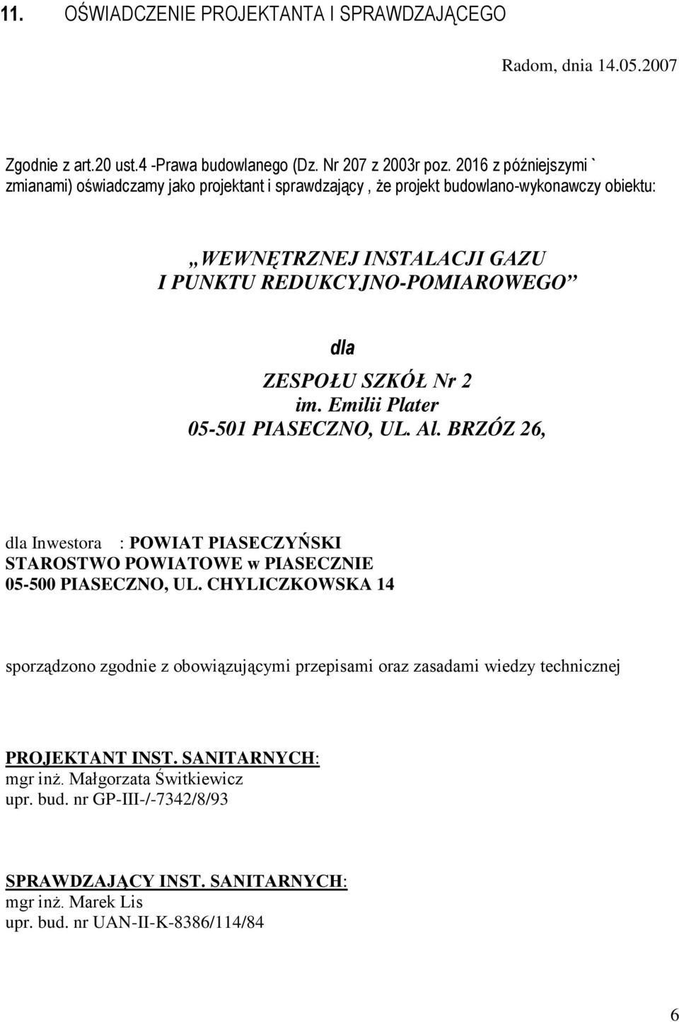 SZKÓŁ Nr 2 im. Emilii Plater 05-501 PIASECZNO, UL. Al. BRZÓZ 26, dla Inwestora : POWIAT PIASECZYŃSKI STAROSTWO POWIATOWE w PIASECZNIE 05-500 PIASECZNO, UL.