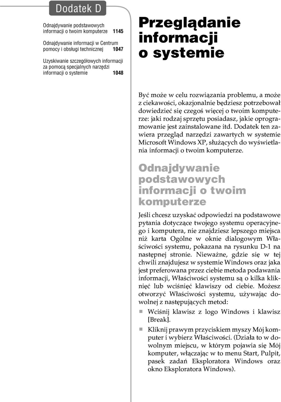 okazjonalnie bêdziesz potrzebowa³ dowiedzieæ siê czegoœ wiêcej o twoim komputerze: jaki rodzaj sprzêtu posiadasz, jakie oprogramowanie jest zainstalowane itd.