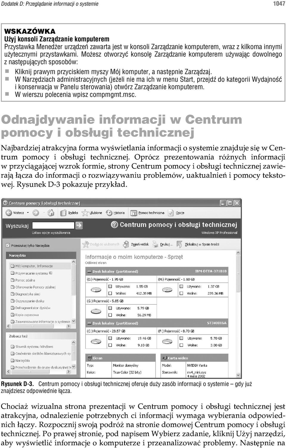 W Narzêdziach administracyjnych (je eli nie ma ich w menu Start, przejdÿ do kategorii Wydajnoœæ i konserwacja w Panelu sterowania) otwórz Zarz¹dzanie komputerem. W wierszu polecenia wpisz compmgmt.