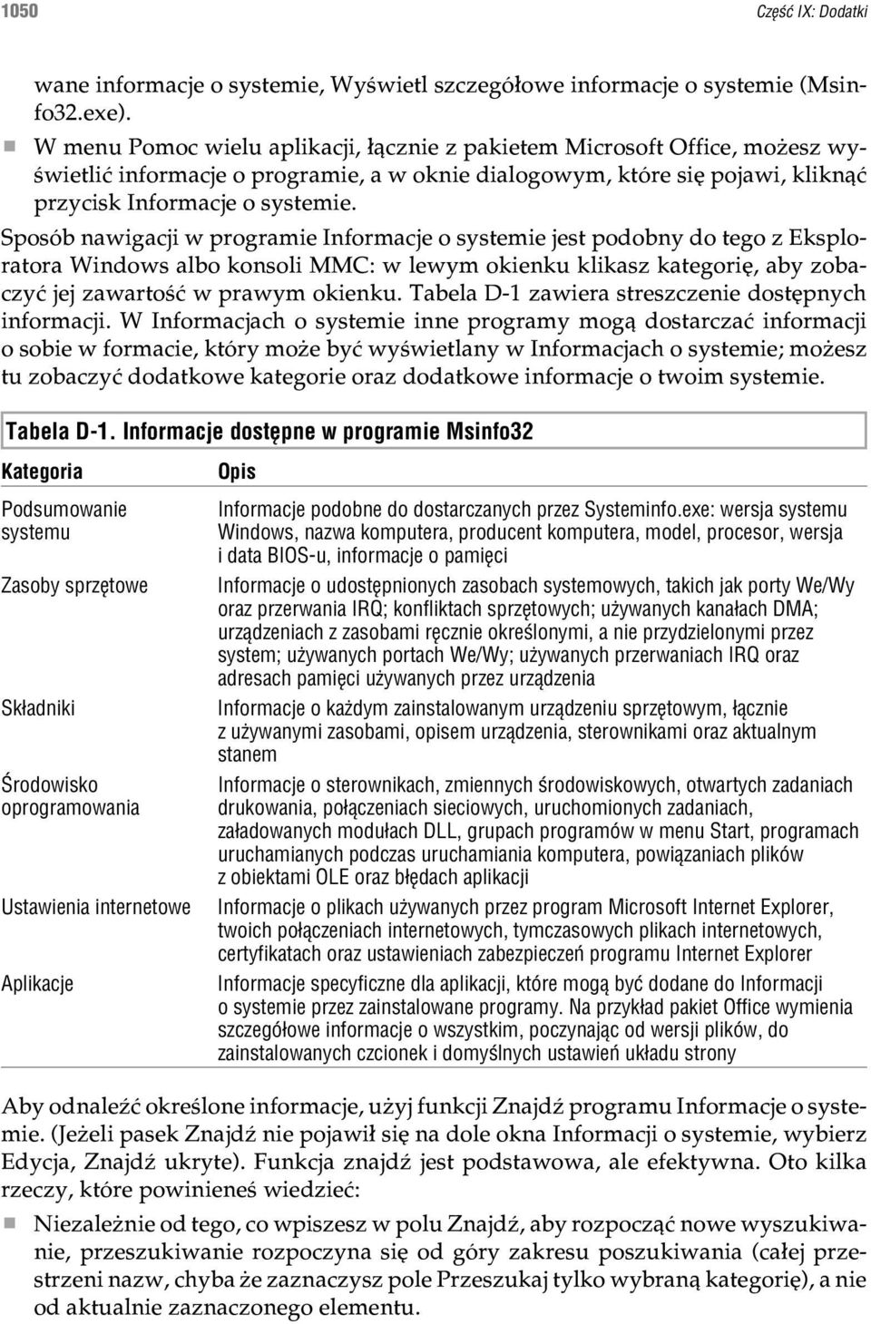 Sposób nawigacji w programie Informacje o systemie jest podobny do tego z Eksploratora Windows albo konsoli MMC: w lewym okienku klikasz kategoriê, aby zobaczyæ jej zawartoœæ w prawym okienku.