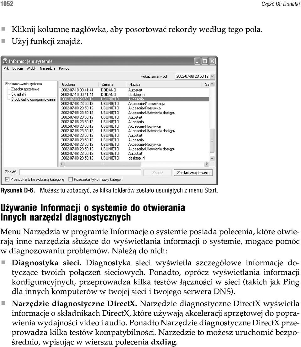 informacji o systemie, mog¹ce pomóc w diagnozowaniu problemów. Nale ¹ do nich: Diagnostyka sieci. Diagnostyka sieci wyœwietla szczegó³owe informacje dotycz¹ce twoich po³¹czeñ sieciowych.