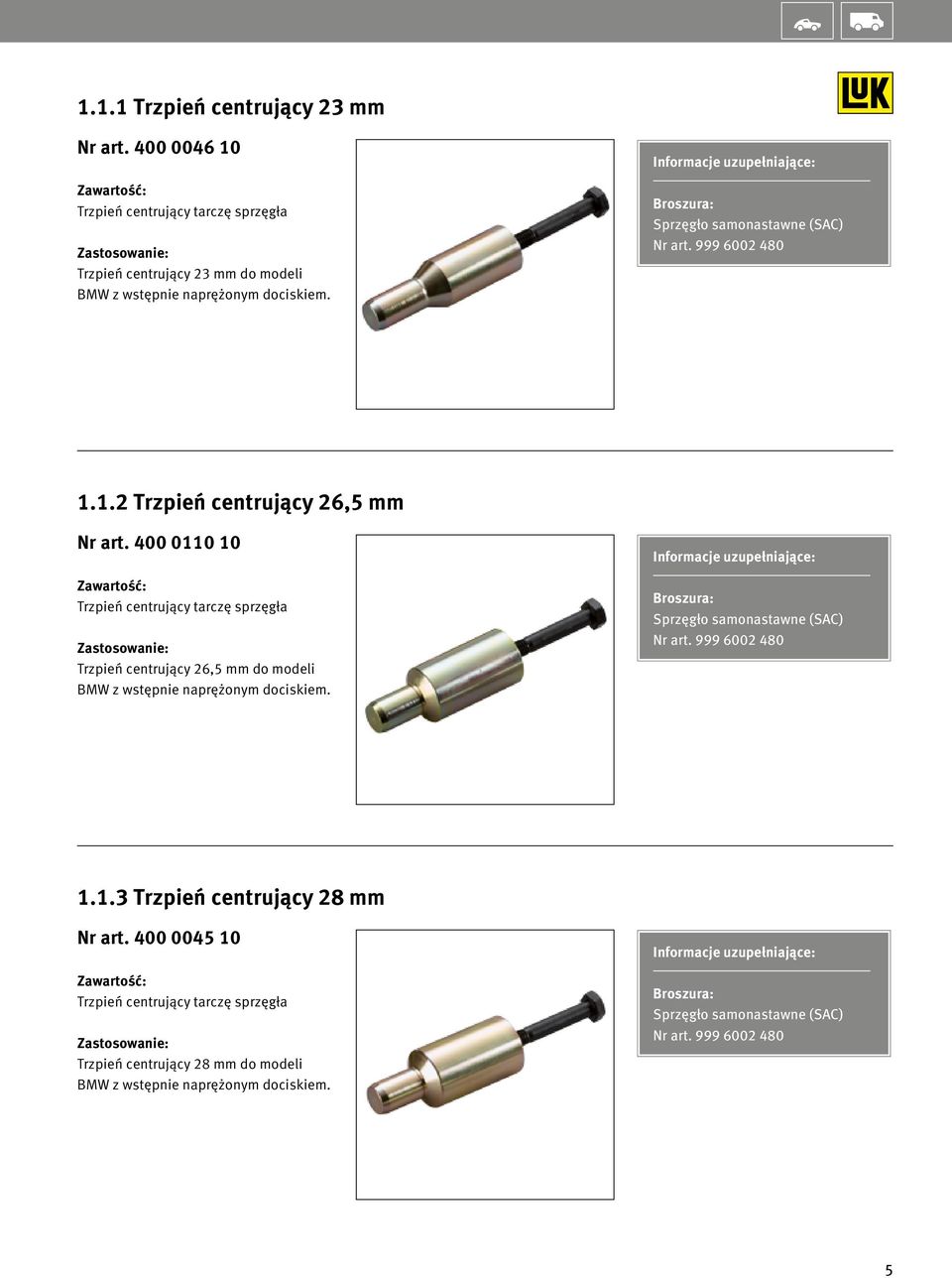 400 0110 10 Trzpień centrujący tarczę sprzęgła Trzpień centrujący 26,5 mm do modeli BMW z wstępnie naprężonym dociskiem. Sprzęgło samonastawne (SAC) Nr art.