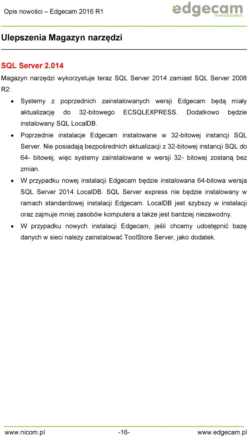 Dodatkowo będzie instalowany SQL LocalDB. Poprzednie instalacje Edgecam instalowane w 32-bitowej instancji SQL Server.