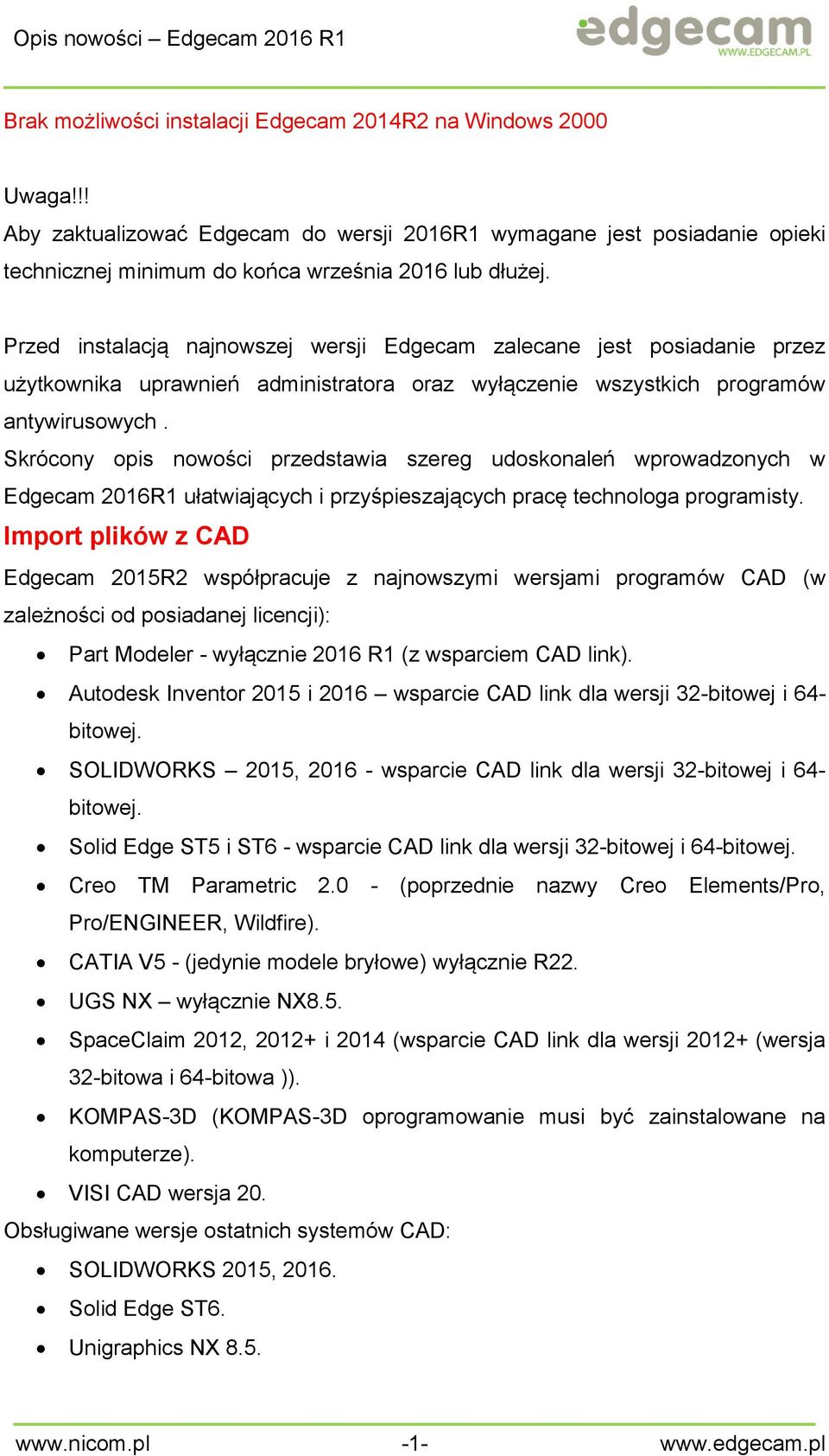 Skrócony opis nowości przedstawia szereg udoskonaleń wprowadzonych w Edgecam 2016R1 ułatwiających i przyśpieszających pracę technologa programisty.