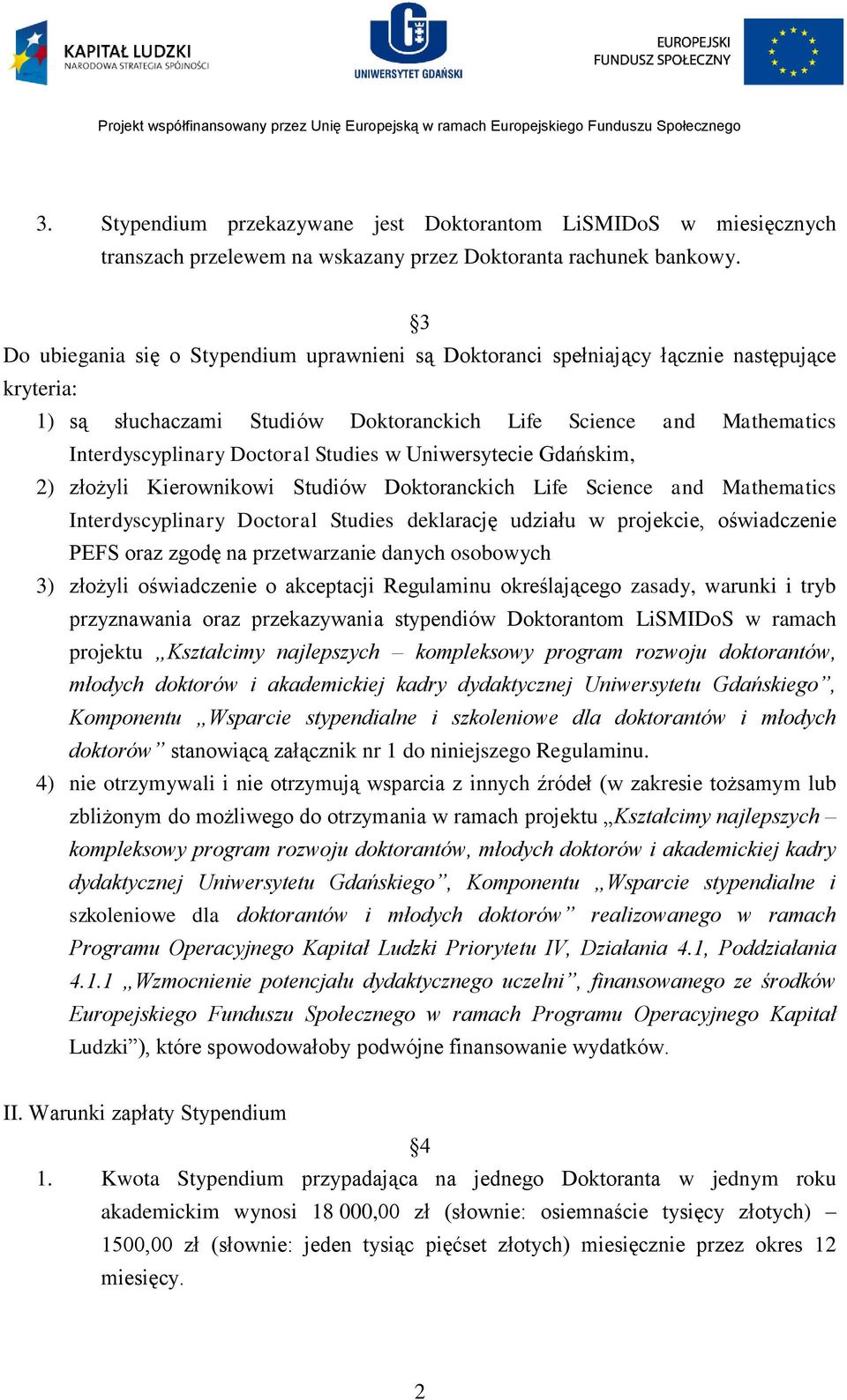 Studies w Uniwersytecie Gdańskim, 2) złożyli Kierownikowi Studiów Doktoranckich Life Science and Mathematics Interdyscyplinary Doctoral Studies deklarację udziału w projekcie, oświadczenie PEFS oraz