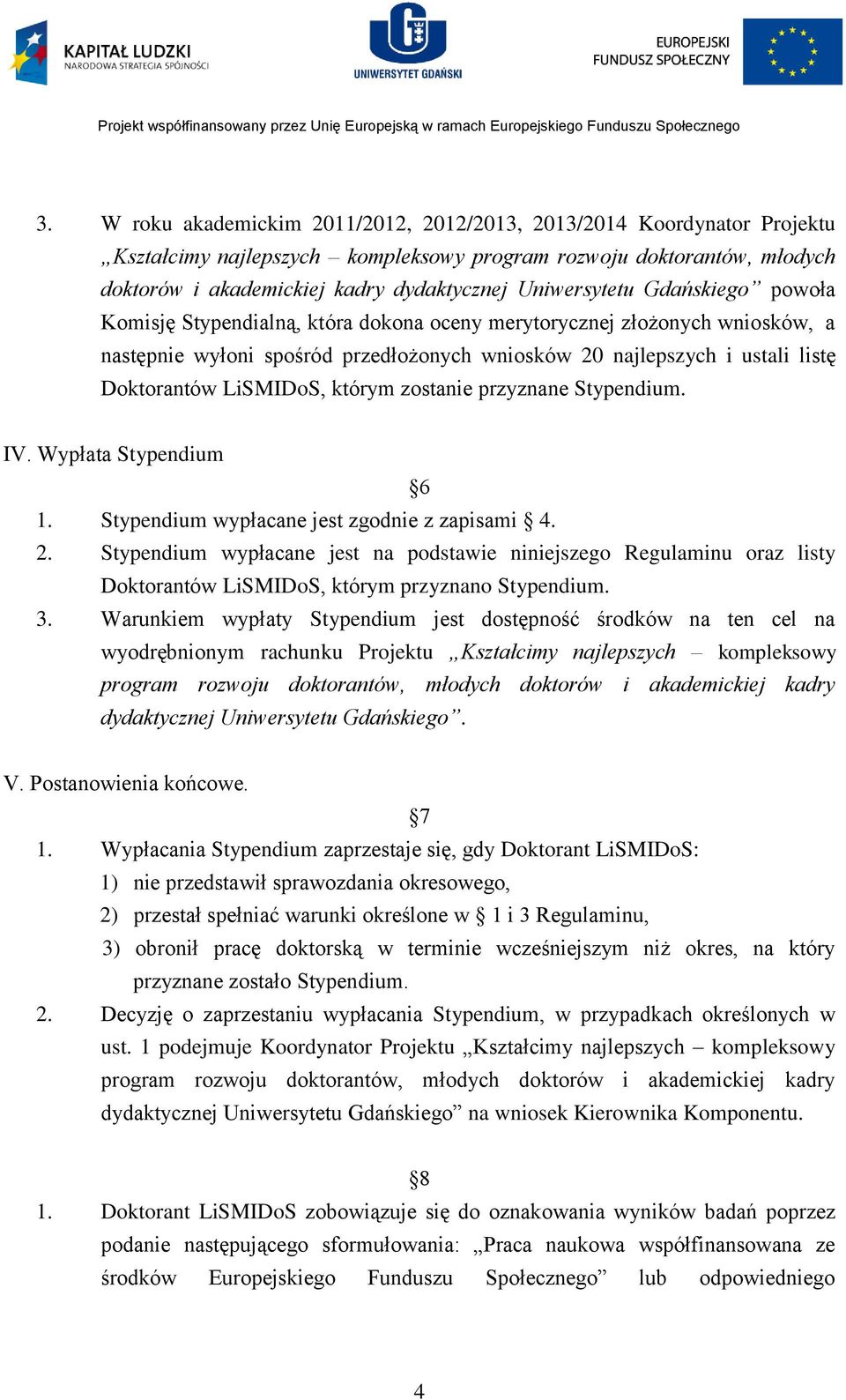 LiSMIDoS, którym zostanie przyznane Stypendium. IV. Wypłata Stypendium 6 1. Stypendium wypłacane jest zgodnie z zapisami 4. 2.