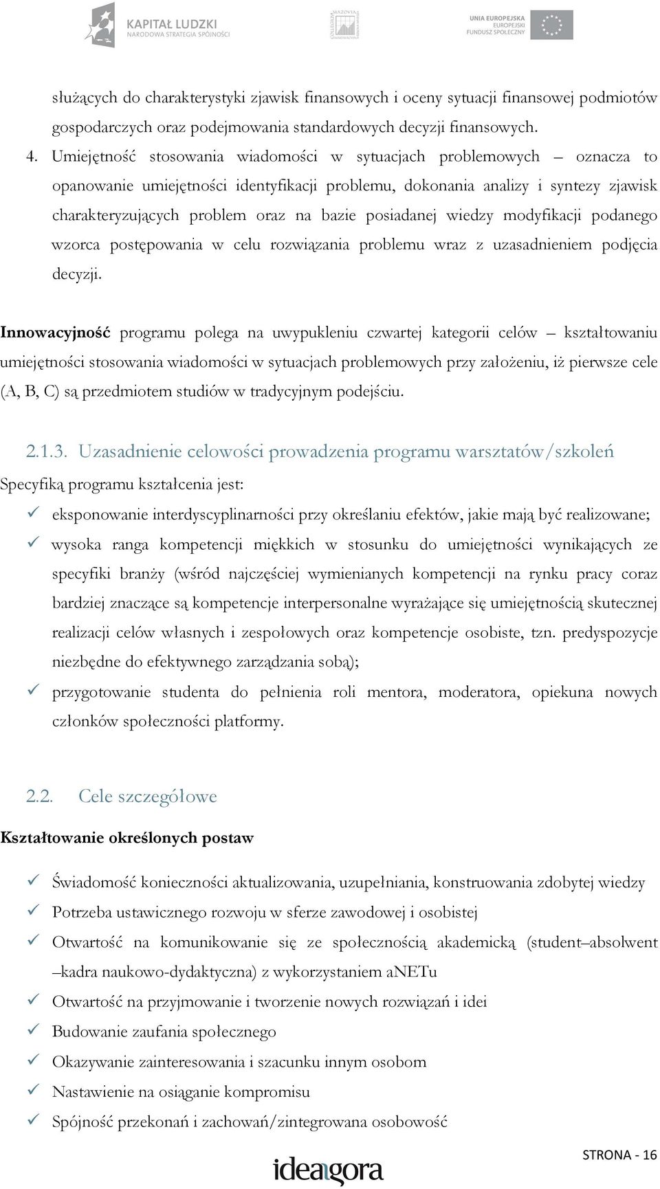 posiadanej wiedzy modyfikacji podanego wzorca postępowania w celu rozwiązania problemu wraz z uzasadnieniem podjęcia decyzji.