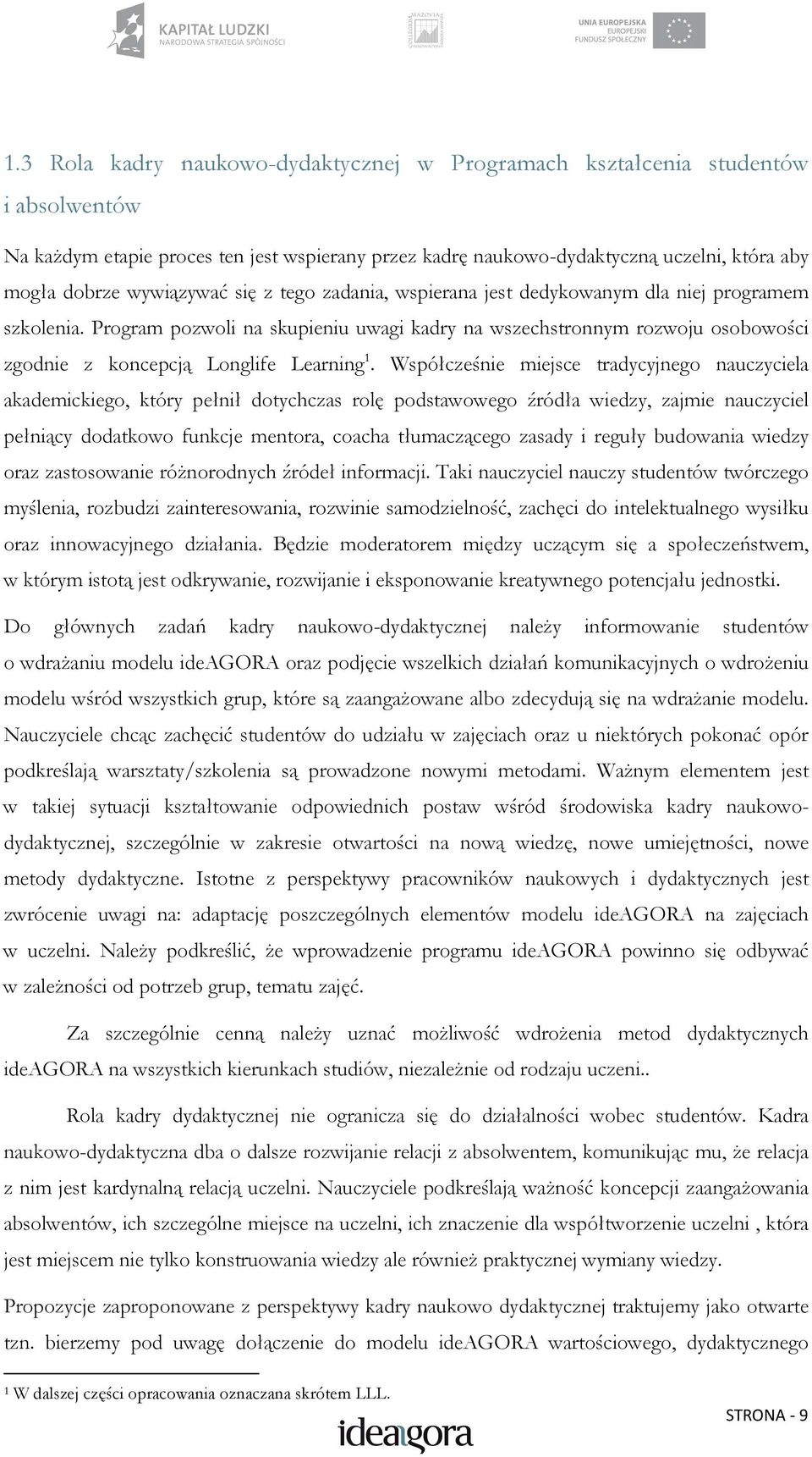 Program pozwoli na skupieniu uwagi kadry na wszechstronnym rozwoju osobowości zgodnie z koncepcją Longlife Learning 1.