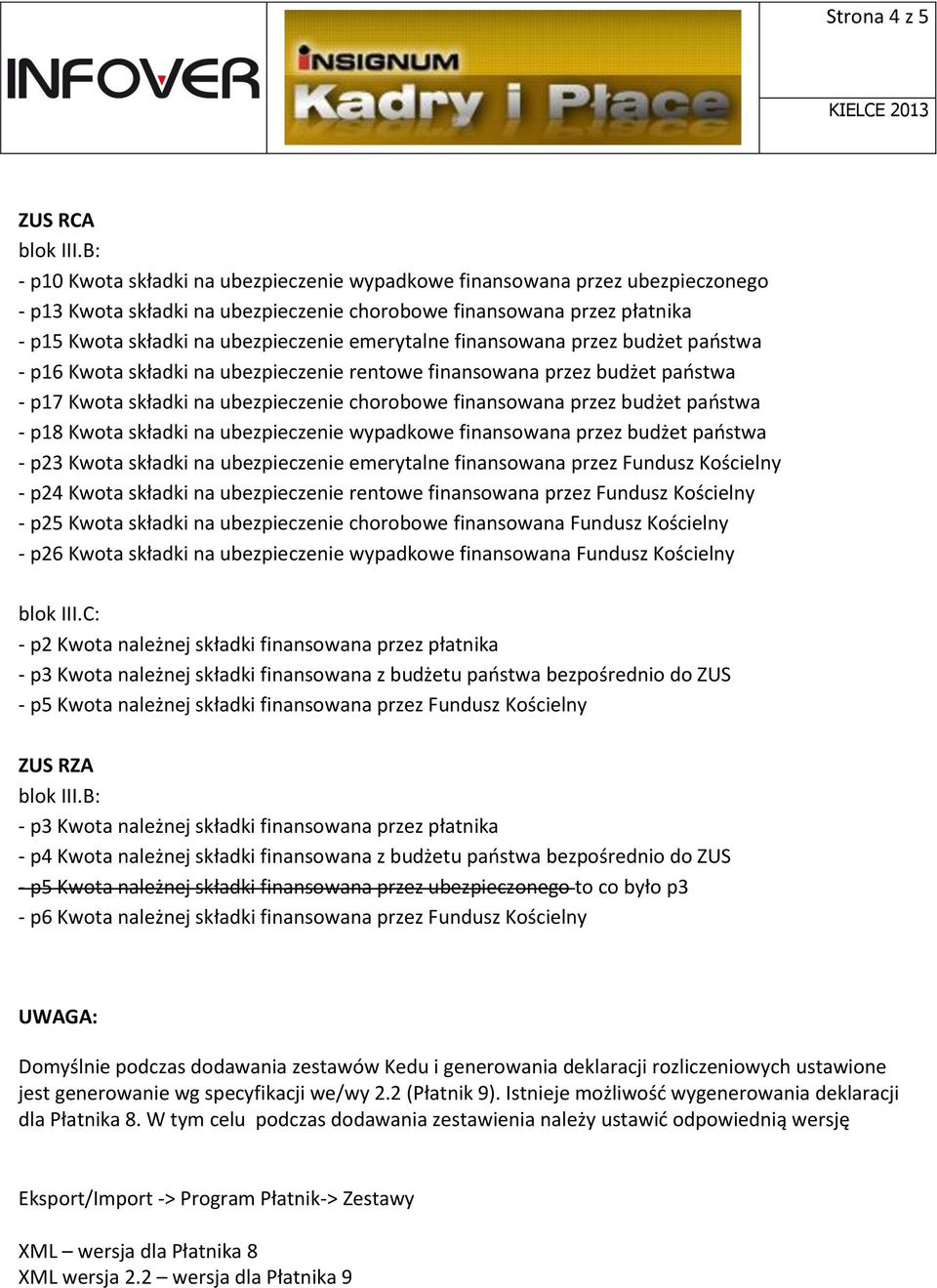 emerytalne finansowana przez budżet państwa - p16 Kwota składki na ubezpieczenie rentowe finansowana przez budżet państwa - p17 Kwota składki na ubezpieczenie chorobowe finansowana przez budżet