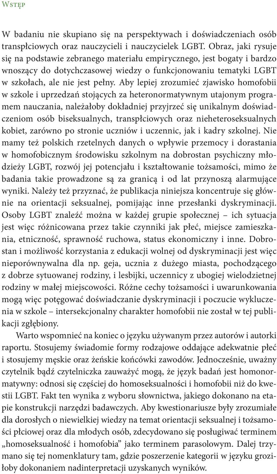 Aby lepiej zrozumieć zjawisko homofobii w szkole i uprzedzań stojących za heteronormatywnym utajonym programem nauczania, należałoby dokładniej przyjrzeć się unikalnym doświadczeniom osób