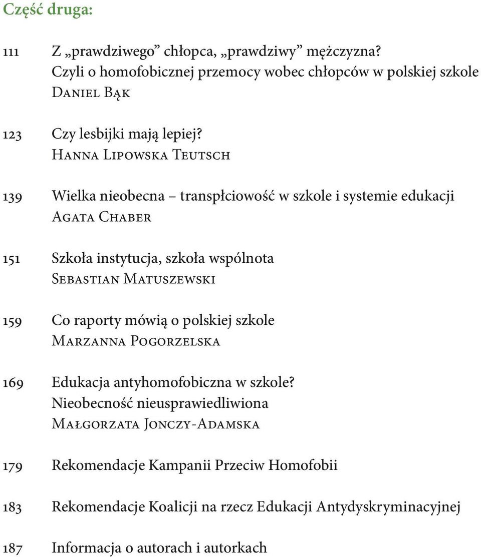 Hanna Lipowska Teutsch 139 Wielka nieobecna transpłciowość w szkole i systemie edukacji Agata Chaber 151 Szkoła instytucja, szkoła wspólnota Sebastian