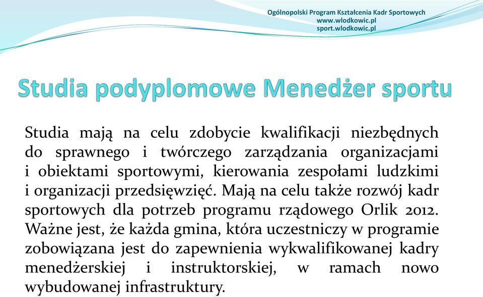 Mają na celu także rozwój kadr sportowych dla potrzeb programu rządowego Orlik 2012.