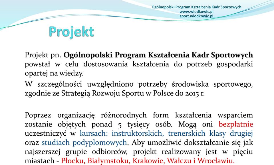 Poprzez organizację różnorodnych form kształcenia wsparciem zostanie objętych ponad 5 tysięcy osób.