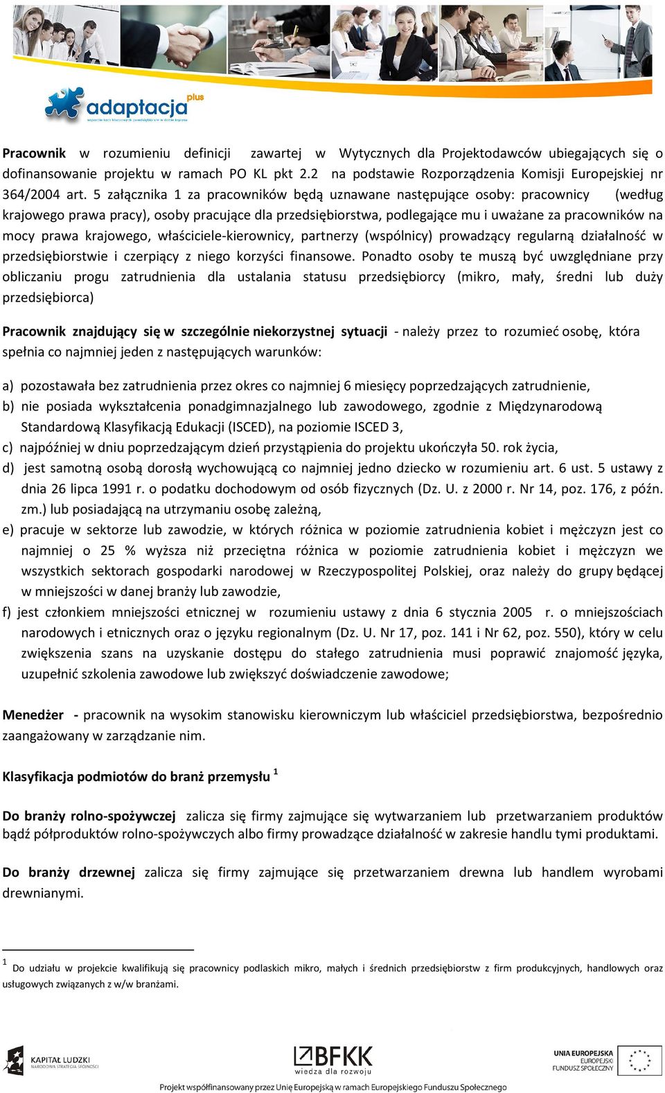 5 załącznika 1 za pracowników będą uznawane następujące osoby: pracownicy (według krajowego prawa pracy), osoby pracujące dla przedsiębiorstwa, podlegające mu i uważane za pracowników na mocy prawa