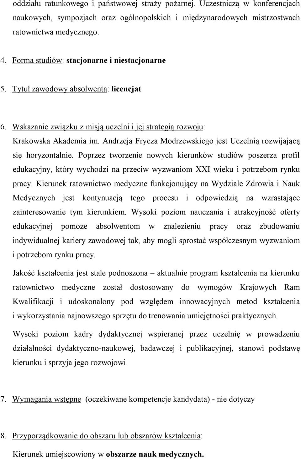 Andrzeja Frycza Modrzewskiego jest Uczelnią rozwijającą się horyzontalnie.