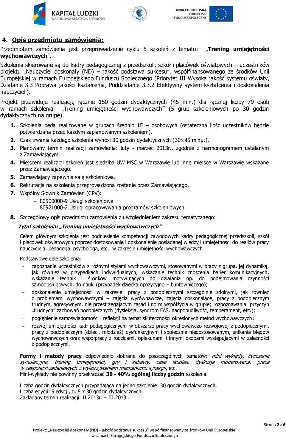 współfinansowanego ze środków Unii Europejskiej (Priorytet III Wysoka jakość systemu oświaty, Działanie 3.3 Poprawa jakości kształcenia, Poddziałanie 3.3.2 Efektywny system kształcenia i doskonalenia nauczycieli).