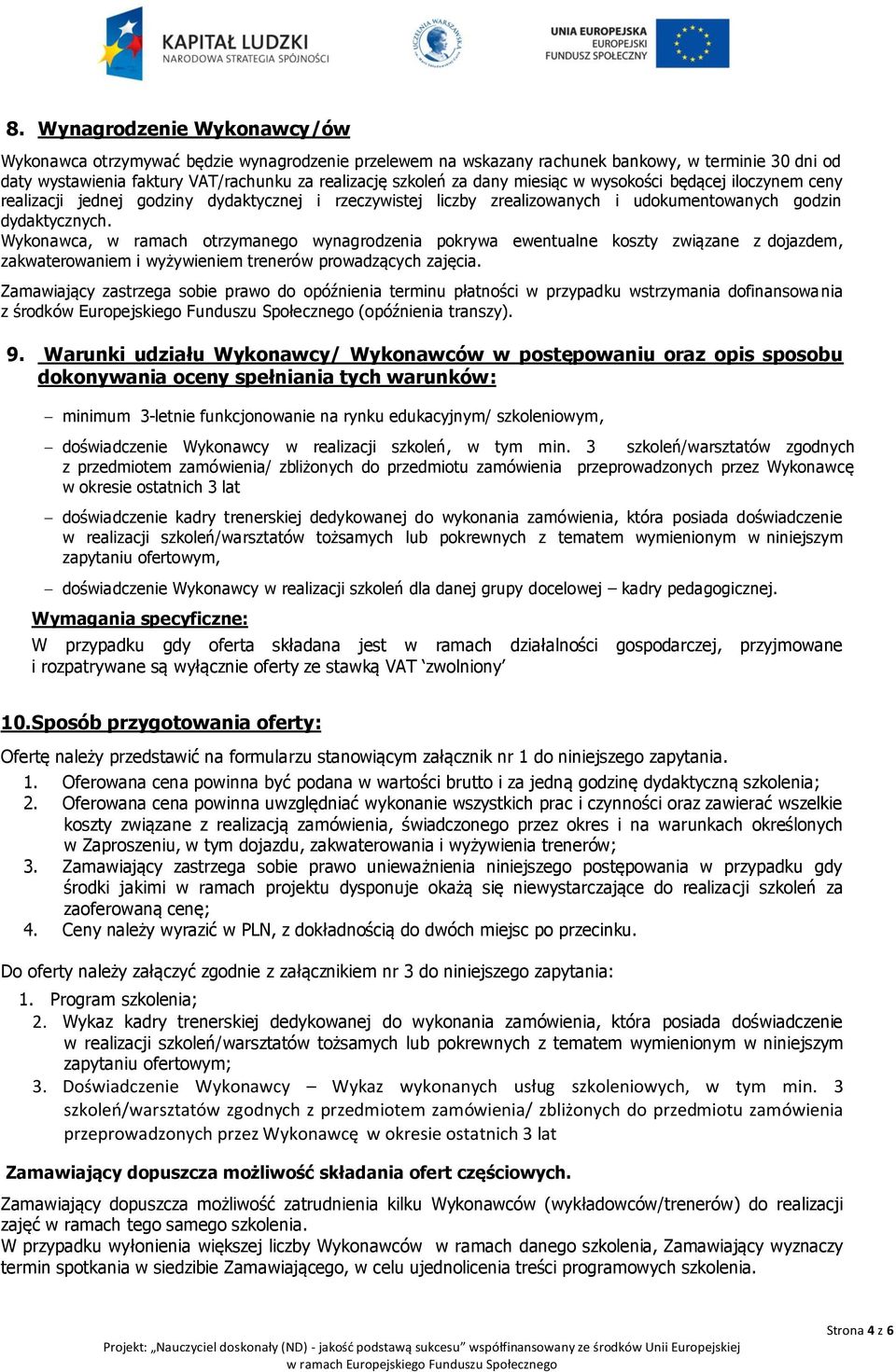 Wykonawca, w ramach otrzymanego wynagrodzenia pokrywa ewentualne koszty związane z dojazdem, zakwaterowaniem i wyżywieniem trenerów prowadzących zajęcia.