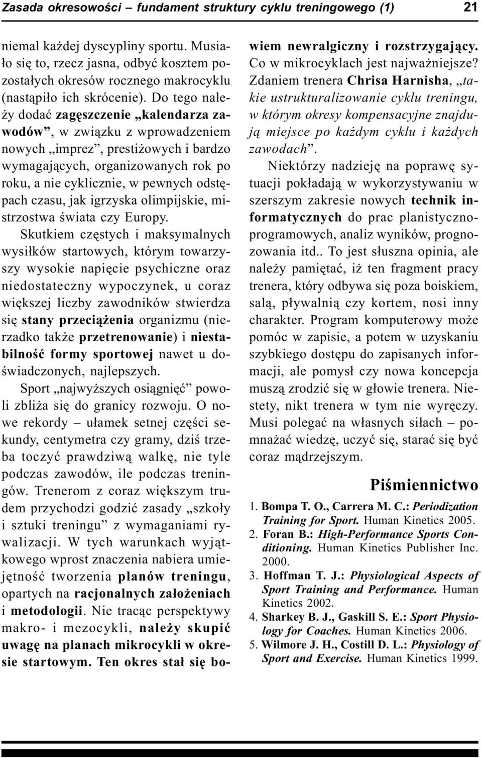 Do tego nale- y dodaæ zagêszczenie kalendarza zawodów, w zwi¹zku z wprowadzeniem nowych imprez, presti owych i bardzo wymagaj¹cych, organizowanych rok po roku, a nie cyklicznie, w pewnych odstêpach