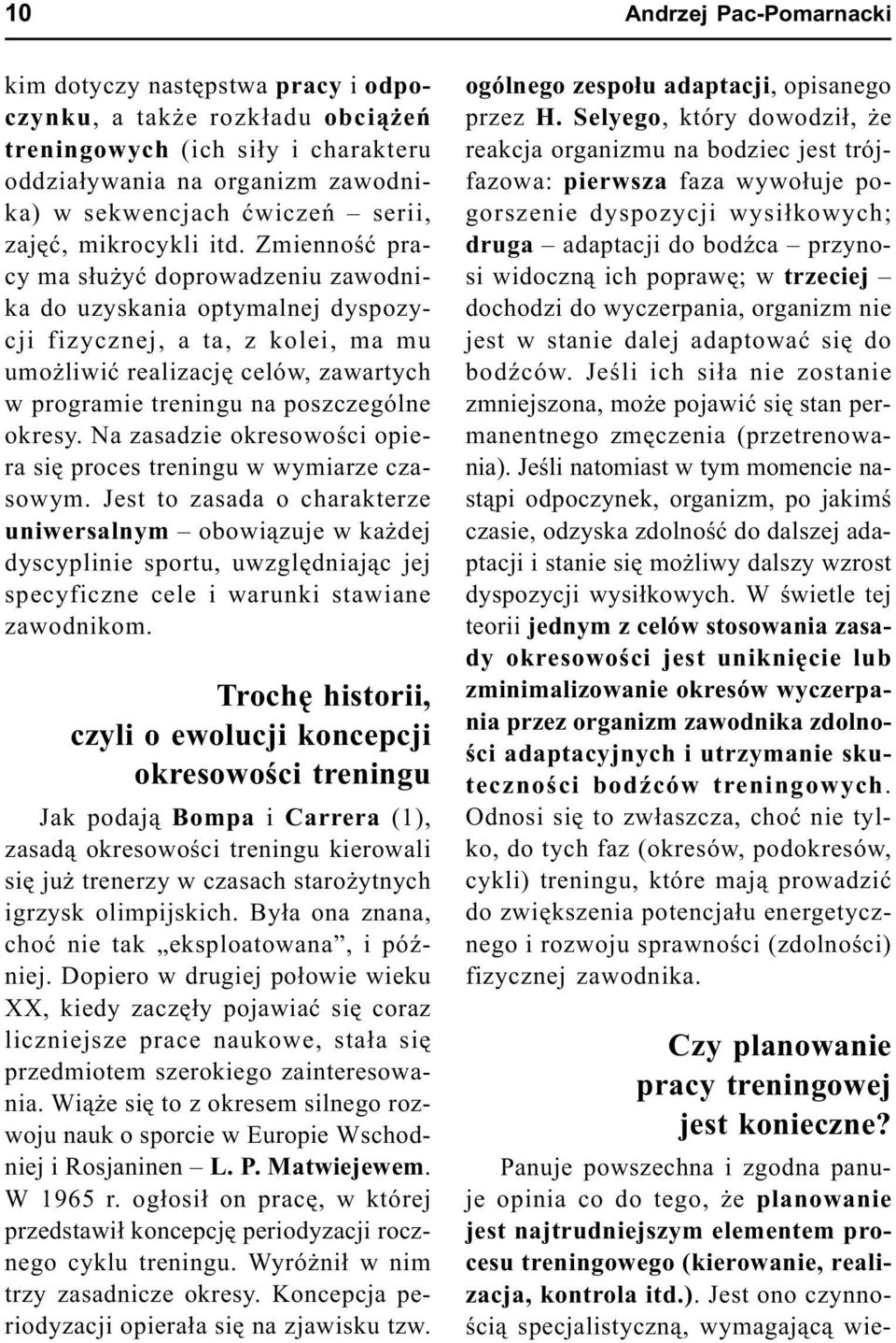 Zmiennoœæ pracy ma s³u yæ doprowadzeniu zawodnika do uzyskania optymalnej dyspozycji fizycznej, a ta, z kolei, ma mu umo liwiæ realizacjê celów, zawartych w programie treningu na poszczególne okresy.