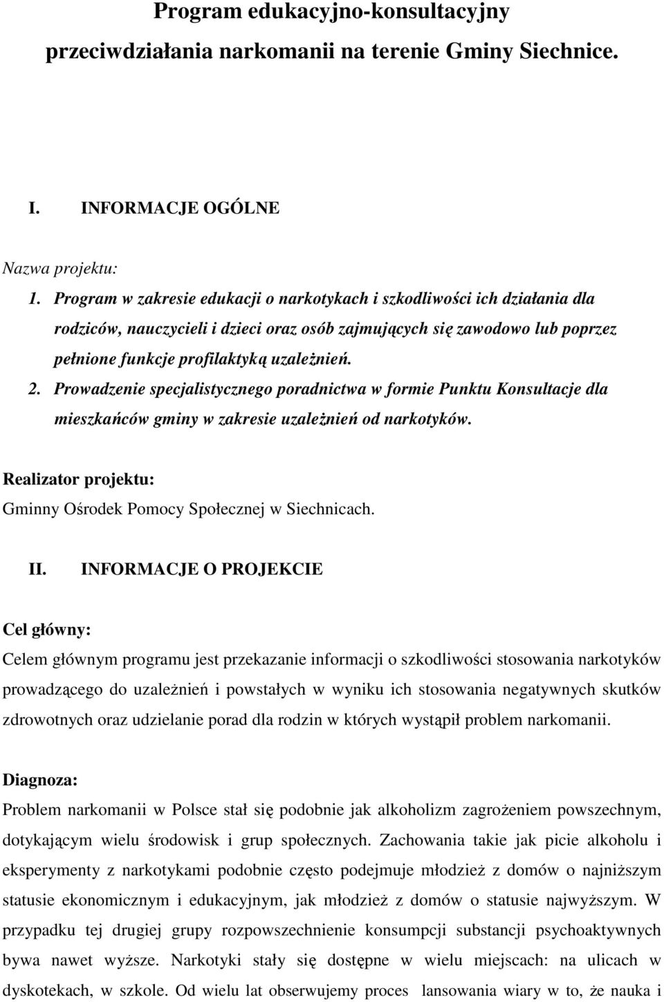 Prowadzenie specjalistycznego poradnictwa w formie Punktu Konsultacje dla mieszkańców gminy w zakresie uzaleŝnień od narkotyków. Realizator projektu: Gminny Ośrodek Pomocy Społecznej w Siechnicach.