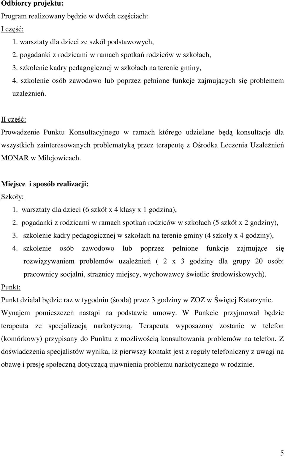 II część: Prowadzenie Punktu Konsultacyjnego w ramach którego udzielane będą konsultacje dla wszystkich zainteresowanych problematyką przez terapeutę z Ośrodka Leczenia UzaleŜnień MONAR w