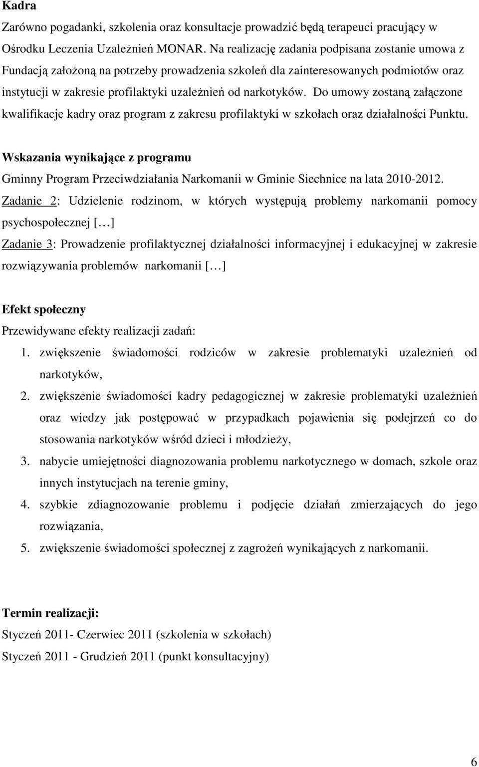 Do umowy zostaną załączone kwalifikacje kadry oraz program z zakresu profilaktyki w szkołach oraz działalności Punktu.