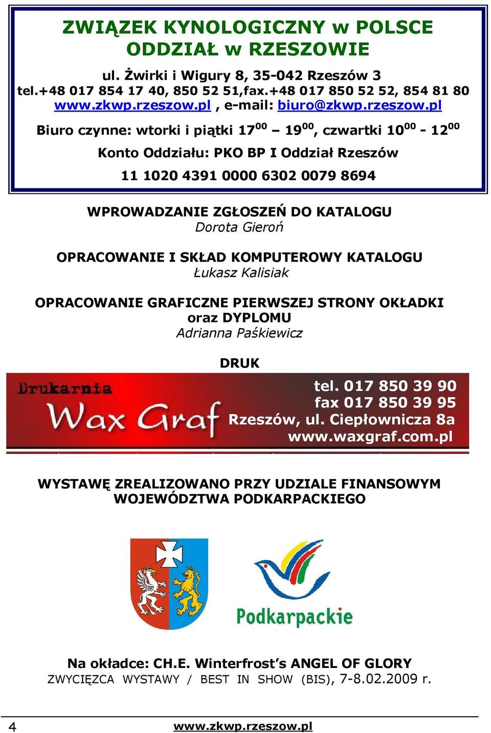 pl Biuro czynne: wtorki i piątki 17 00 19 00, czwartki 10 00-12 00 Konto Oddziału: PKO BP I Oddział Rzeszów 11 1020 4391 0000 6302 0079 8694 WPROWADZANIE ZGŁOSZEŃ DO KATALOGU Dorota Gieroń