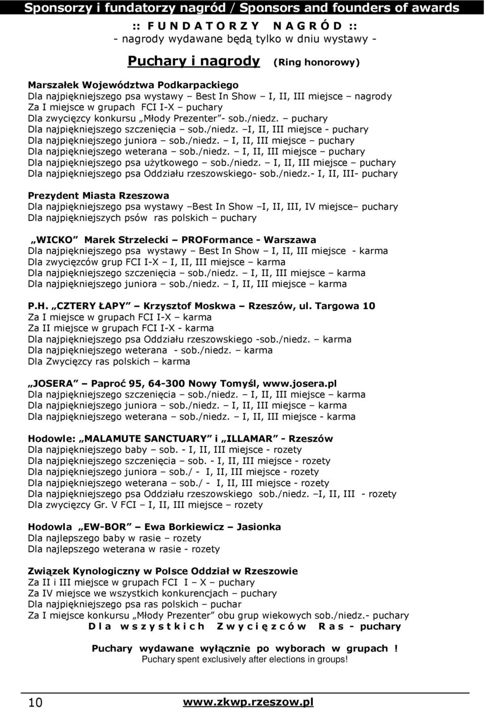 puchary Dla najpiękniejszego szczenięcia sob./niedz. I, II, III miejsce - puchary Dla najpiękniejszego juniora sob./niedz. I, II, III miejsce puchary Dla najpiękniejszego weterana sob./niedz. I, II, III miejsce puchary Dla najpiękniejszego psa użytkowego sob.