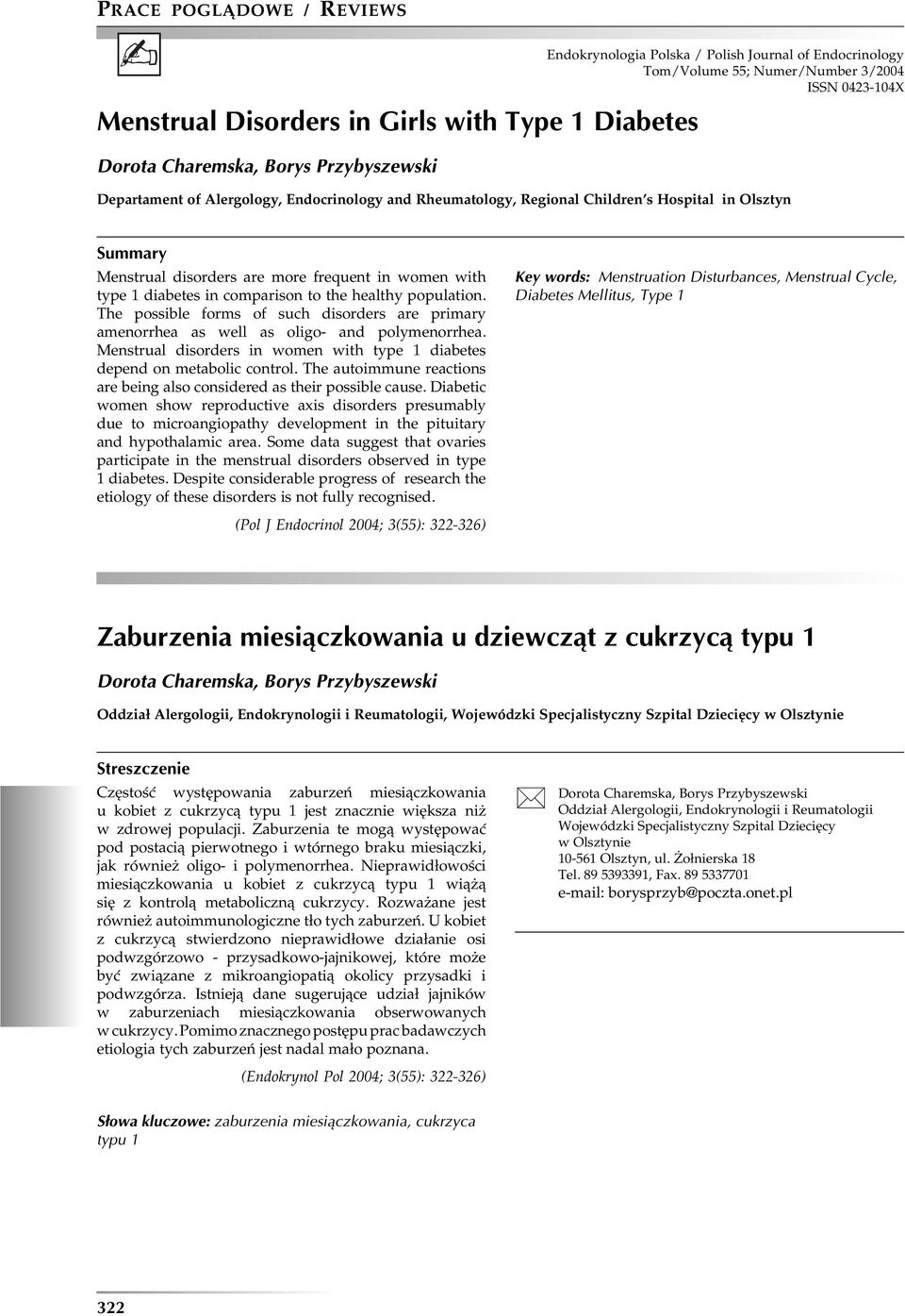 to the healthy population. The possible forms of such disorders are primary amenorrhea as well as oligo- and polymenorrhea.