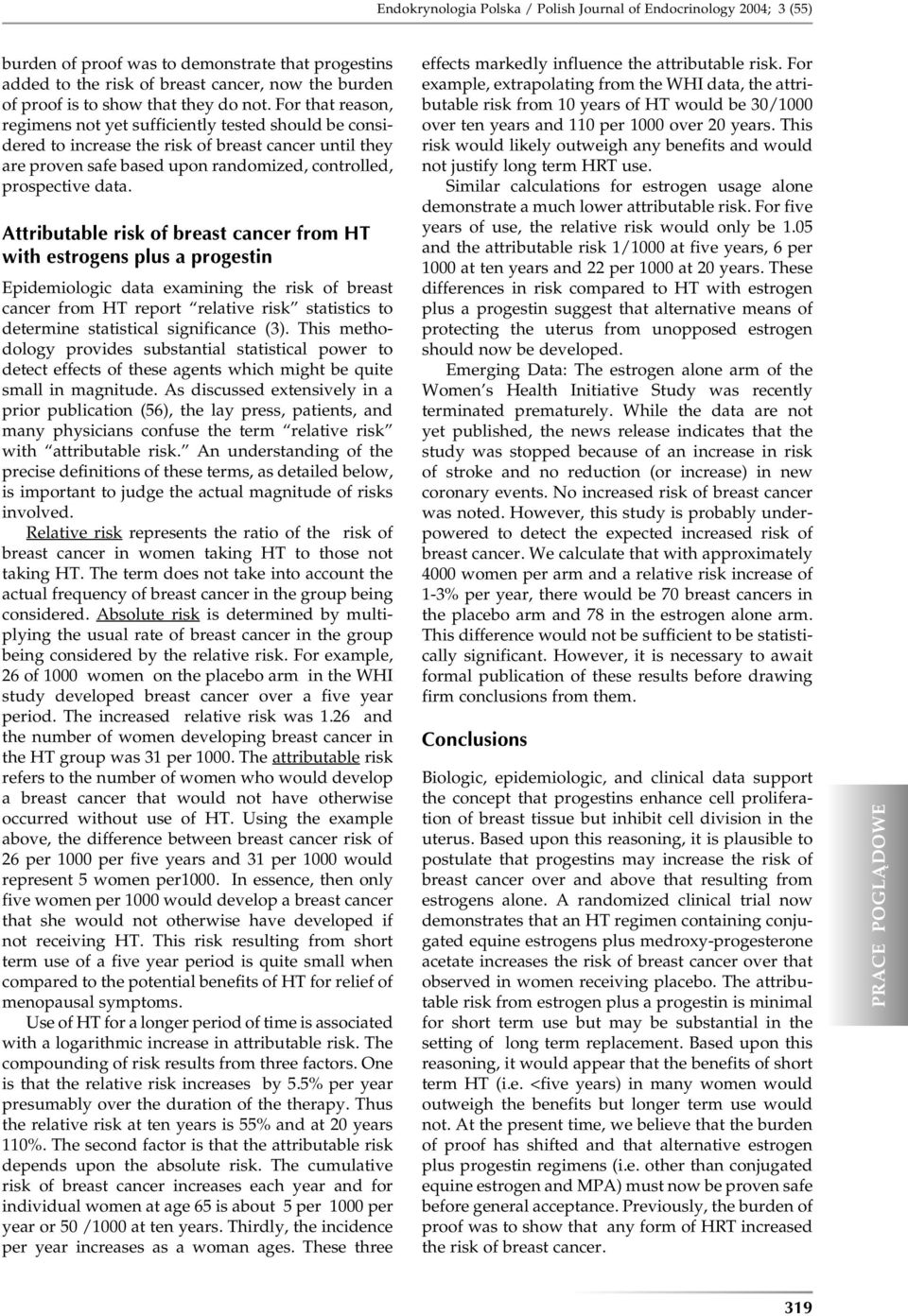 For that reason, regimens not yet sufficiently tested should be considered to increase the risk of breast cancer until they are proven safe based upon randomized, controlled, prospective data.