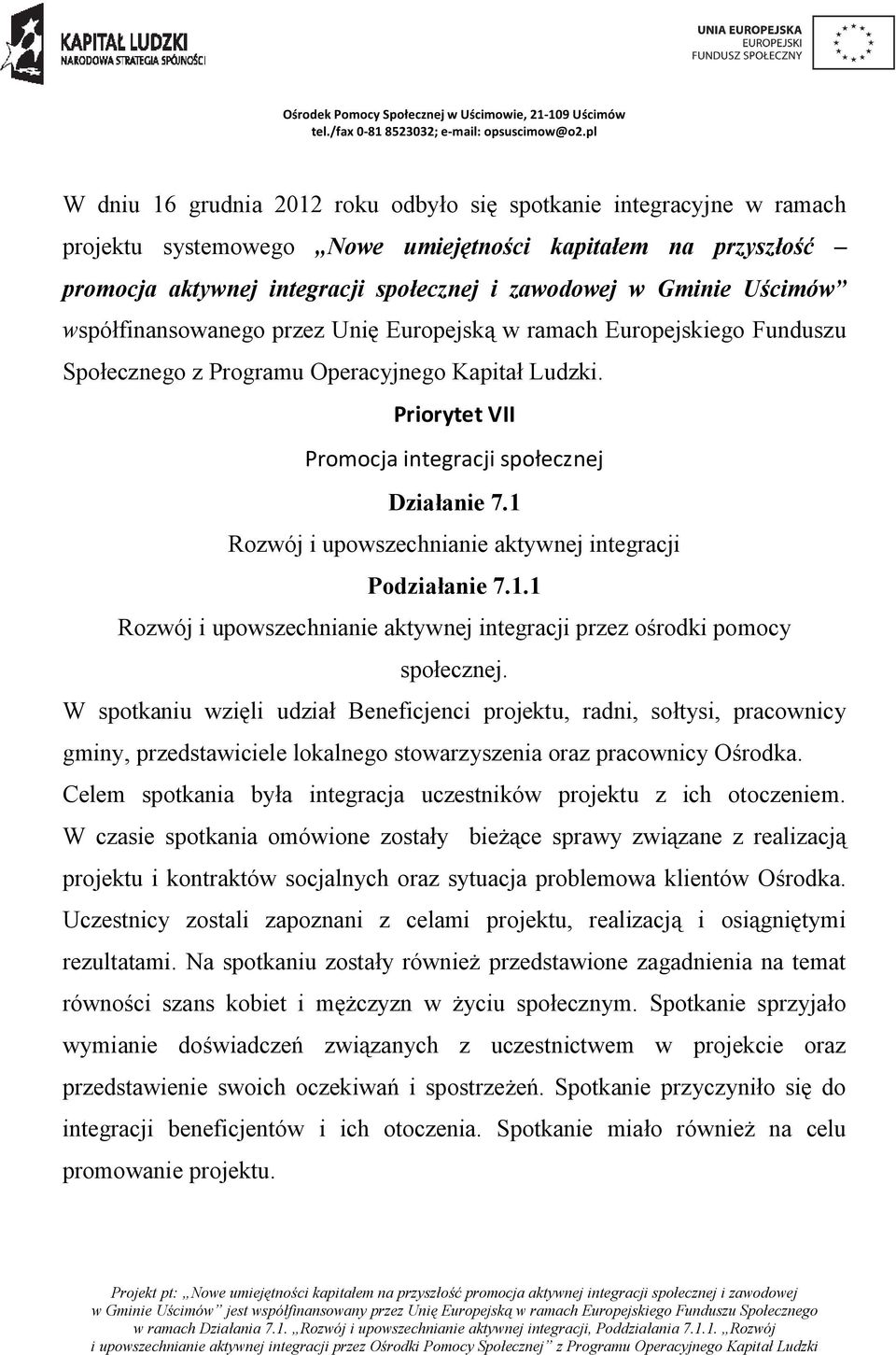 1 Rozwój i upowszechnianie aktywnej integracji Podziałanie 7.1.1 Rozwój i upowszechnianie aktywnej integracji przez ośrodki pomocy społecznej.