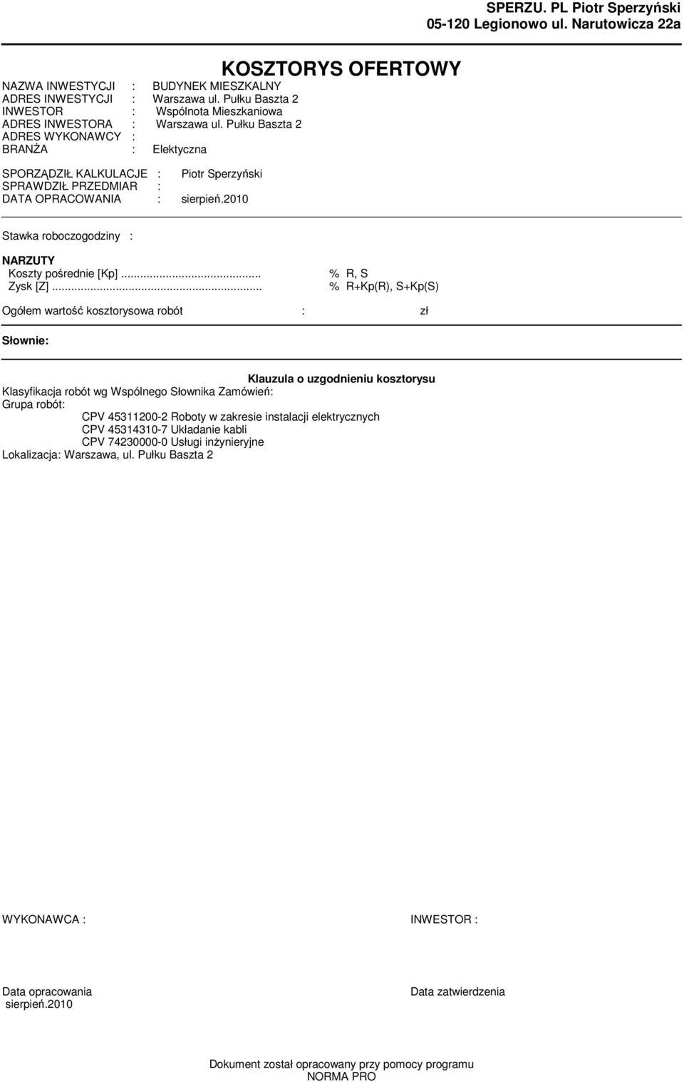 Pułku Baszta 2 ADRES WYKONAWCY : BRANŻA : Elektyczna SPORZĄDZIŁ KALKULACJE : Piotr Sperzyński SPRAWDZIŁ PRZEDMIAR : DATA OPRACOWANIA : sierpień.