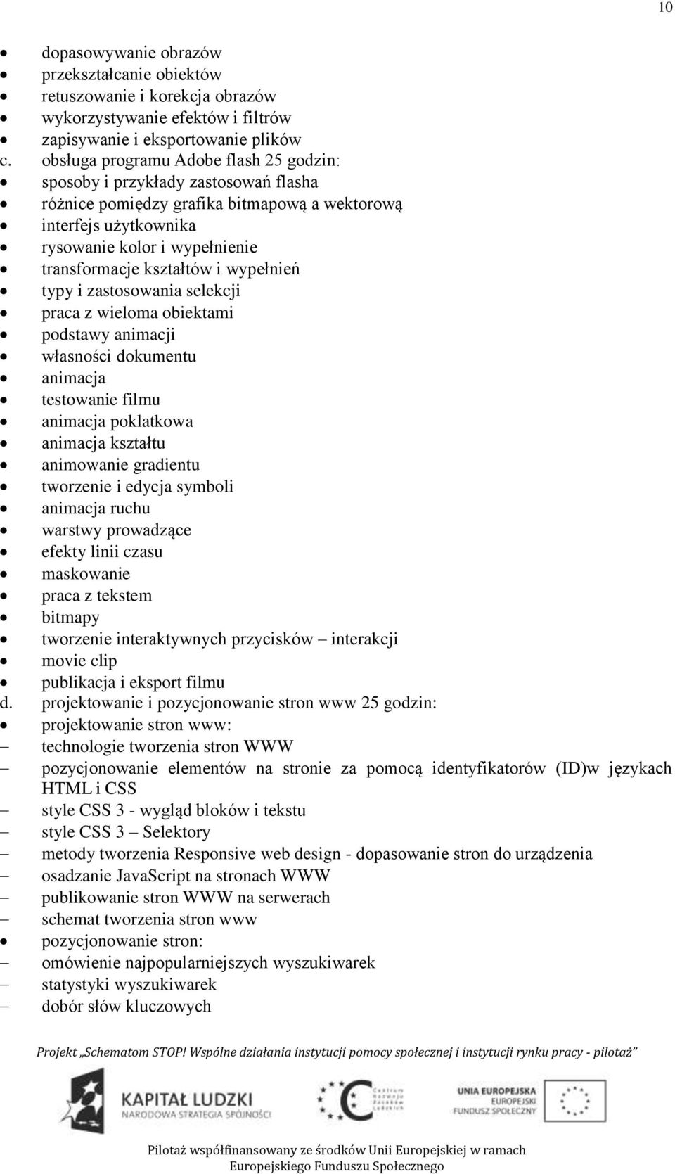 kształtów i wypełnień typy i zastosowania selekcji praca z wieloma obiektami podstawy animacji własności dokumentu animacja testowanie filmu animacja poklatkowa animacja kształtu animowanie gradientu